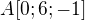 $A[0;6;-1]$