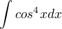 $\int_{}^{}cos^{4}xdx$