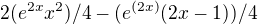 $2(e^{2x} x^2)/4 - (e^{(2x)} (2x-1))/4$
