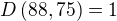 $D\(88,75\)=1$