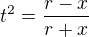 $t^2 = \frac{r-x}{r+x}$