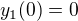 $y_{1}(0) = 0$