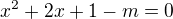 $x^{2}+2x+1-m=0$