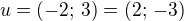 $u=(-2;\,3)=(2;\,-3)$