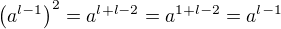 $\(a^{l-1}\)^2=a^{l+l-2}=a^{1+l-2}=a^{l-1}$