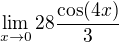 $\lim_{x\to 0} 28 \frac{\cos(4x)}{3}$