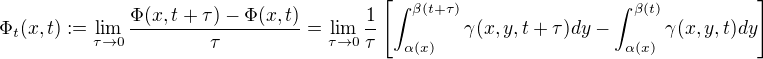 $\Phi_t(x,t):=\lim_{\tau\to0}\frac{\Phi(x,t+\tau)-\Phi(x,t)}{\tau}=\lim_{\tau\to0}\frac{1}{\tau}\left[\int_{\alpha(x)}^{\beta(t+\tau)}\gamma(x,y,t+\tau)dy-\int_{\alpha(x)}^{\beta(t)}\gamma(x,y,t)dy\right]$