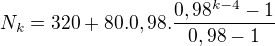 $N_{k}=320+80.0,98.\frac{0,98^{k-4}-1}{0,98-1}$