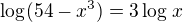 $\log_{}(54-x^{3})=3\log_{}x$