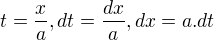 $t=\frac{x}{a},dt=\frac{dx}{a},dx=a.dt$