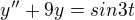 $y^{\prime\prime}+9y=sin3t$