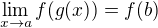 $\lim_{x \to a} f(g(x)) = f(b) $