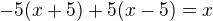 $-5(x+5)+5(x-5)=x$