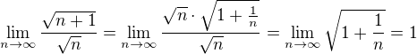 $\lim_{n \to \infty}\frac{\sqrt{n+1}}{\sqrt{n}}=\lim_{n \to \infty}\frac{\sqrt{n} \cdot \sqrt{1+\frac{1}{n}}}{\sqrt{n}}=\lim_{n \to \infty} \sqrt{1+\frac{1}{n}}=1$
