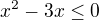 $x^2-3x\le 0$