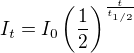 $I_t = I_0 \left(\frac {1}{2}\right)^{\frac t{t_{1/2}}}$