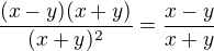 $\frac{(x-y)(x+y)}{(x+y)^2}=\frac{x-y}{x+y}$