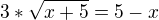 $3*\sqrt{x+5}=5-x$