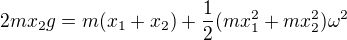 $2mx_2g=m(x_1+x_2)+\frac12(mx_1^2+mx_2^2)\omega ^2$