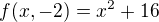 $f(x, -2)=x^2+16$