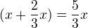 $(x+\frac{2}{3}x)=\frac{5}{3}x$