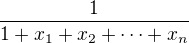 $\frac{1}{1+x_1+x_2+\cdots +x_n}$