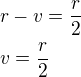 $r-v=\frac r2\nlv=\frac r2$
