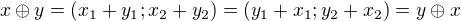 $x \oplus y=(x_1+y_1;x_2+y_2)=(y_1+x_1;y_2+x_2)=y \oplus x$