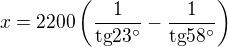 $x=2200\left(\frac{1}{\text{tg}23^\circ }-\frac{1}{\text{tg}58^\circ }\right)$