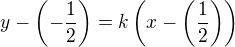 $y-\(-\frac{1}{2}\)=k\(x-\(\frac{1}{2}\)\)$
