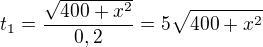 $t_1=\frac{\sqrt{400+x^2}}{0,2}=5\sqrt{400+x^2}$