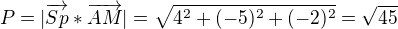 $P=|\overrightarrow{Sp}*\overrightarrow{AM}|=\sqrt{4^{2}+(-5)^{2}+(-2)^{2}}=\sqrt{45}$