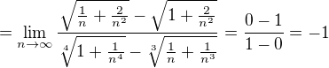 $=\lim_{n\to\infty}\frac{\sqrt{\frac{1}{n}+\frac{2}{n^2}}-\sqrt{1+\frac{2}{n^2}}}{\sqrt[4]{1+\frac{1}{n^4}}-\sqrt[3]{\frac{1}{n}+\frac{1}{n^3}}}=\frac{0-1}{1-0}=-1$