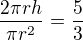 $\frac{2\pi r h}{\pi r^2}=\frac53$