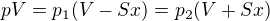 $pV=p_1(V-Sx)=p_2(V+Sx)$