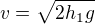 $v=\sqrt{2h_{1}g}$
