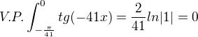 $V.P.\int_{-\frac{\pi }{41}}^{0}tg(-41x)=\frac{2}{41}ln|1|=0$