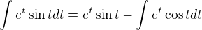 $\int e^t\sin t dt = e^t \sin t - \int e^t \cos t dt$