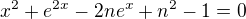 $x^{2}+e^{2x}-2ne^{x}+n^{2}-1=0$