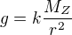 $g=k\frac{M_{Z}}{r^{2}}$