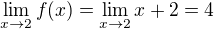 $\lim_{x\to 2} f(x) =\lim_{x\to 2} x+2 = 4$
