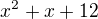 $x^{2}+x+12$