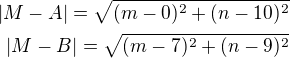 $|M-A|=\sqrt{(m-0)^2+(n-10)^2}\\|M-B|=\sqrt{(m-7)^2+(n-9)^2}$