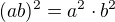 $(ab)^{2}=a^{2} \cdot b^{2}$