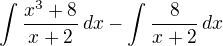 $\int\frac{x^3+8}{x+2}\,dx - \int\frac{8}{x+2}\,dx$