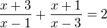 $\frac{x+3}{x-1}+\frac{x+1}{x-3}=2$