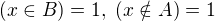 $(x\in B)=1,\ (x\notin A)=1$