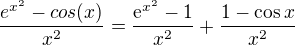 $\frac{e^{x^{2}}-cos(x)}{x^{2}} = \frac{\mathrm{e}^{x^2} - 1}{x^2} + \frac{1-\cos x}{x^2}$