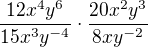 $\frac{12x^{4}y^{6}}{15x^{3}y^{-4}}\cdot \frac{20x^{2}y^{3}}{8xy^{-2}}$