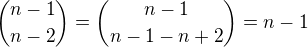 ${n-1 \choose n-2}={n-1\choose n-1-n+2}=n-1$